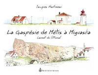 La gaspesie de metis a miguasha : carnet de littoral