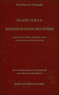  Martinès de Pasqually - Traité sur la réintégration des êtres dans leur première propriété, vertu et puissance spirituelle divine - Fac-similé du manuscrit autographe de Louis-Claude de Saint-Martin.