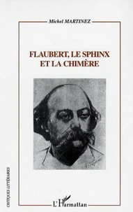 Flaubert, le Sphinx et la Chimère. Flaubert lecteur, critique et romancier d'après sa Correspondance