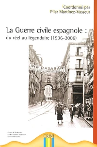 La Guerre civile espagnole : du réel au légendaire (1936-2006)