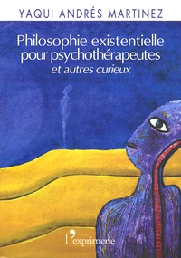 Philosophie existentielle pour psychothérapeutes... et autres curieux