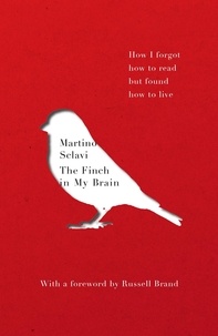 Martino Sclavi - The Finch in My Brain - How I forgot how to read but found how to live.