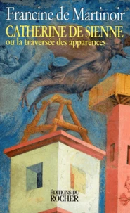 Catherine de Sienne ou La traversée des apparences