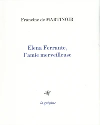 Elena Ferrante, l'amie merveilleuse