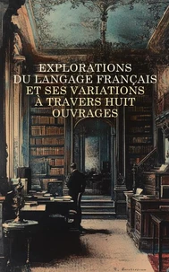 Explorations du Langage Français et ses Variations à travers Huit Ouvrages