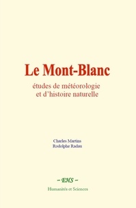 Martins Charles et Radau Rodolphe - Le Mont-Blanc : études de météorologie et d’histoire naturelle.