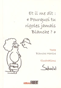 Et il me dit : "Pourquoi tu rigoles jamais Blanche ?"