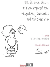 Et il me dit : "Pourquoi tu rigoles jamais Blanche ?"