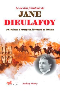 Le destin fabuleux de Jane Dieulafoy