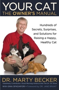 Marty Becker et Gina Spadafori - Your Cat: The Owner's Manual - Hundreds of Secrets, Surprises, and Solutions for Raising a Happy, Healthy Cat.