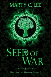  Marty C. Lee - Seed of War - Unexpected Heroes, #2.