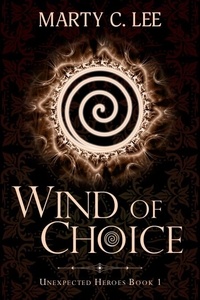  Marty C. Lee - Wind of Choice - Unexpected Heroes, #1.