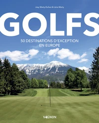 Golfs - 50 destinations d'exception en Europe