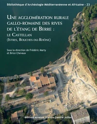 Une agglomération rurale gallo-romaine des rives de l'étang de Berre : le Castellan (Istres, Bouches-du-Rhône)