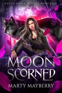  Marty Mayberry - Moon Scorned - Raven Moon Wolves, #1.