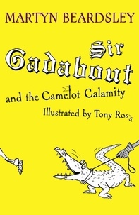 Martyn Beardsley et Tony Ross - Sir Gadabout: Sir Gadabout and the Camelot Calamity.