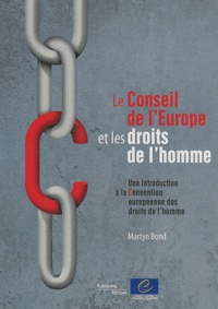 Martyn Bond - Le Conseil de l'Europe et les droits de l'homme - Une introduction à la Convention européenne des droits de l'homme.