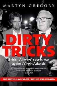Martyn Gregory - Dirty Tricks - British Airways' Secret War Against Virgin Atlantic.