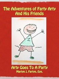  Martyn J. Fartyn, Esq. - Farty Arty Goes to a Party - The Adventures of Farty Arty, #1.