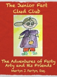  Martyn J. Fartyn, Esql - The Junior Fart Clud (Club) - The Adventures of Farty Arty, #2.