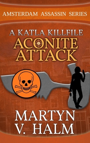  Martyn V. Halm - Aconite Attack - A Katla KillFile - Amsterdam Assassin Series.