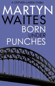 Martyn Waites - Born Under Punches.