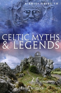Martyn Whittock - A Brief Guide to Celtic Myths and Legends.