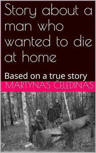 Story about a man who wanted to die at home: Based on a true story