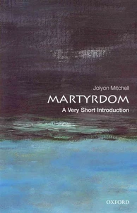 Martyrdom: A Very Short Introduction