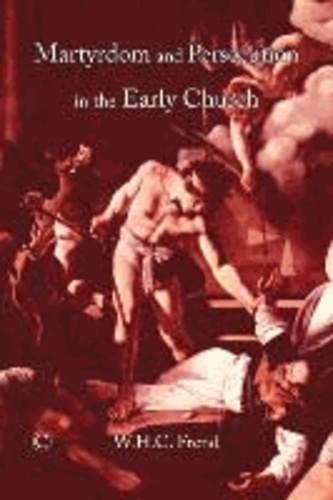 Martyrdom and Persecution in the Early Church.