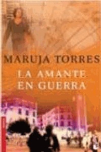 Maruja Torres - La amante en guerra.