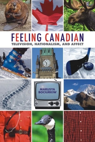 Marusya Bociurkiw - Feeling Canadian - Television, Nationalism, and Affect.