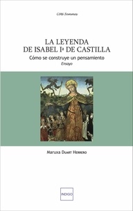 Maruxa Duart Herrero - La leyenda de Isabel Ia de Castilla - Como se construye un pensamiento.