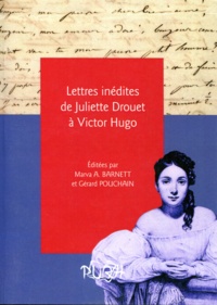 Marva Barnett et Gérard Pouchain - Lettres inédites de Juliette Drouet à Victor Hugo.