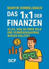 Das 1x1 der Finanzen: Alles, was du über Geld und Vermögensaufbau wissen solltest