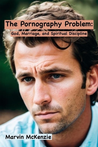 The Pornography Problem: God, Marriage, and... - Marvin McKenzie ...