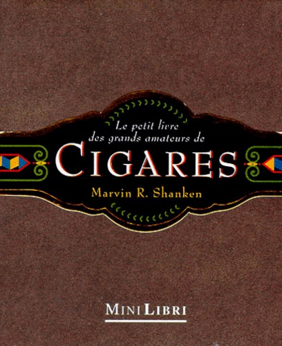 Marvin-R Shanken - Le Petit Livre Des Grands Amateurs De Cigares.