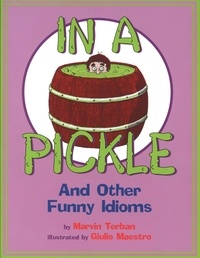 Marvin Terban et Giulio Maestro - In a Pickle - And Other Funny Idioms.