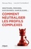 Comment neutraliser les profils complexes. Menteurs, pervers, suicidaires, harceleurs...