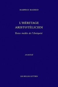 Marwan Rashed - L'héritage aristotélicien - Textes inédits de l'Antiquité.