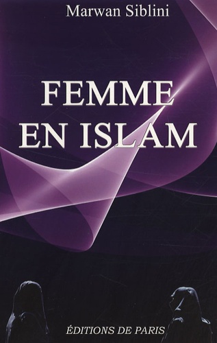 Marwan Siblini - Femme en islam - D'après le Coran et les hadiths.