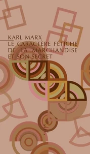 Le caractère fétiche de la marchandise et son secret