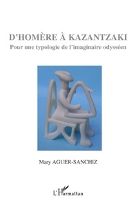 Mary Aguer-Sanchiz - D'Homère à Kazantzaki - Pour une typologie de l'imaginaire odysséen.