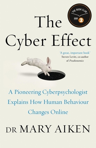 The Cyber Effect. A Pioneering Cyberpsychologist Explains How Human Behaviour Changes Online