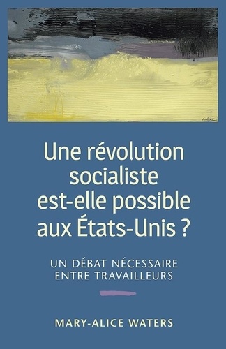 Mary-Alice Waters - Une révolution socialiste est-elle possible aux Etats-Unis ? - Un débat nécessaire entre travailleurs.