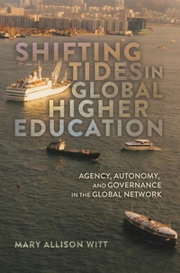 Mary allison Witt - Shifting Tides in Global Higher Education - Agency, Autonomy, and Governance in the Global Network- With a Foreword by Stanley Ikenberry.