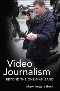 Mary angela Bock - Video Journalism - Beyond the One-Man Band.
