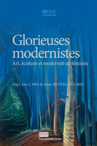 Mary Ann Caws et Anne Reynès-Delobel - Glorieuses modernistes - Art, écriture et modernité au féminin.