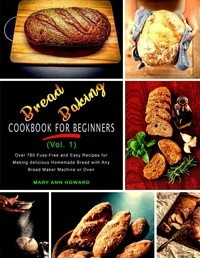 Livres en français pdf téléchargement gratuit Bread Baking Cookbook for Beginners (Vol. 1)  - Bread Baking Cookbook for Beginners, #1