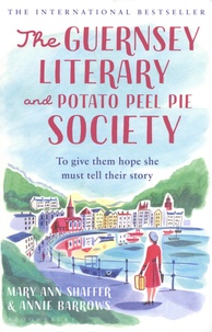 Mary Ann Shaffer et Annie Barrows - The Guernsey Literary and Potato Peel Pie Society.